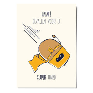 kaartje met cartoon van een aardappel verkleed als superheld die valt. Met het bijschrift: Patat! Gevallen voor u, super hard!